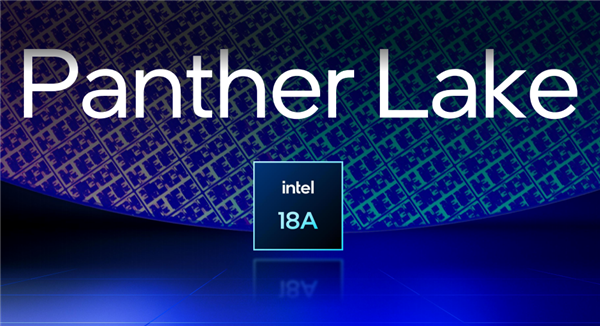 Intel下一代移动、桌面CPU官宣！Panther Lake 2025年下半年推出  Nova Lake 2026年见